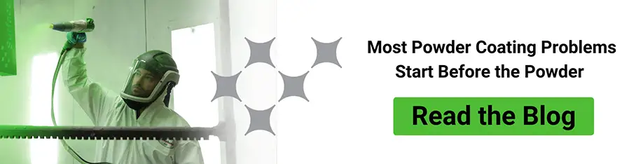 Most powder coating problems start before the powder - read the blog Most powder coating problems start before the powder - read the blog